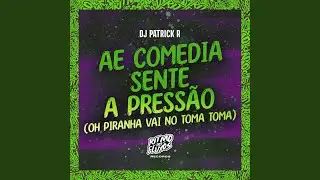 Ae comedia sente a press&atilde;o (Oh Piranha vai no toma toma)