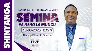 🔴LIVE | SEMINA YA NENO LA MUNGU - G.E.C.T SHINYANGA | SIKU YA 3 | 10 AUG 2025