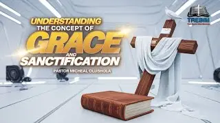 UNDERSTANDING THE CONCEPT OF GRACE AND SANCTIFICATION 35 (FOUR FACTS ABOUT SANCTIFICATION 2)