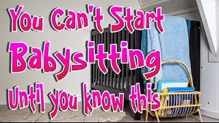 Fundamentals Of Babysitting - The Absolute Basics You need To Know Before You Start  👶🍼