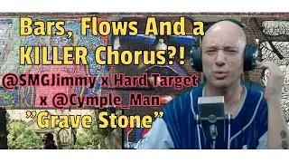 ‪@SMGJimmy‬ x Hard Target x ‪@Cymple_Man‬ - Grave Stone (REACTION!) BARS, FLOWS & A KILLER CHORUS ?!