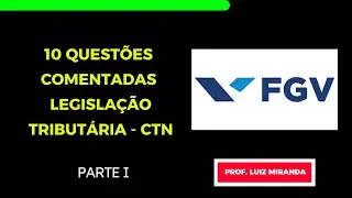 10 QUESTÕES COMENTADAS - FGV - LEGISLAÇÃO TRIBUTÁRIA - CÓDIGO TRIBUTÁRIO NACIONAL - PARTE I
