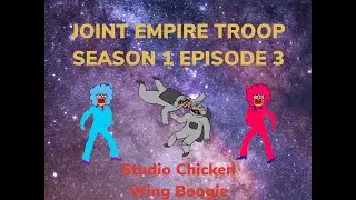 Joint Empire Troop - Season 1 Episode 3: Studio Chicken Wing Boogie