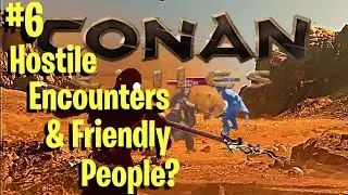 Conan Exiles PvP Solo #6 Hostile Encounters & Friendly People