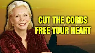Louise Hay: Rapid Method to Cut Emotional Cords and Embrace Emotional Freedom | Soul Cleanse