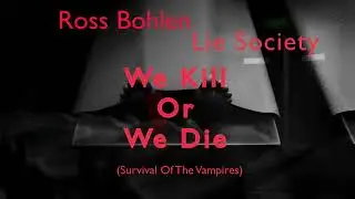 Ross Bohlen & Lie Society - We Kill Or We Die (Survival Of the Vampires) (Promo)