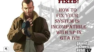 How To Fix- Your System Is In Compatible With %p In GTA IV
