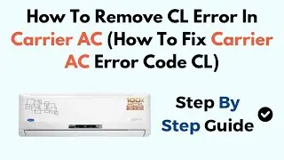 How To Remove CL Error In Carrier AC (How To Fix Carrier AC Error Code CL)