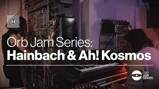Orb Jam Series: Hainbach & Ah! Kosmos