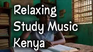 Relaxing Study Music in Kenya's Peaceful Nature | Focus & Concentration