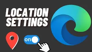 How to Enable Location on Microsoft Edge
