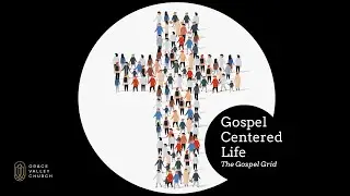 September 21, 2025 | The Gospel Grid | Grace Valley Church