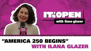“America 250 Begins” | It’s Open with Ilana Glazer