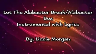 Let The Alabaster Break/Alabaster Box - Lizzie Morgan Instrumental with Lyrics