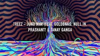 JUNO WAV - TREEZ (FEAT. GOLDBNKS, NULL.IN, PRASHANT! & TANAY GANGA