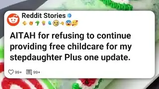 AITAH for refusing to continue providing free childcare for my stepdaughter Plus one #reddit 