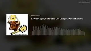 E108: RK Equity/Fastmarkets Live Lounge w/ Wildcat Resources