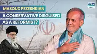 Masoud Pezeshkian: A Conservative Disguised as a Reformist? | DRM News