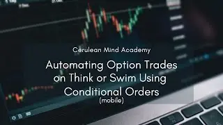 Automating Option Trades On Think or Swim Using Conditional Orders