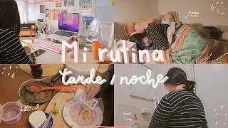 🌱;; Mi rutina de tarde-noche // tratando de ser más productiva