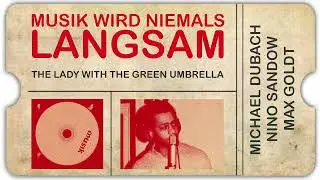 Michael Dubach ∙ Nino Sandow ∙ Max Goldt &ndash; The lady with the green umbrella