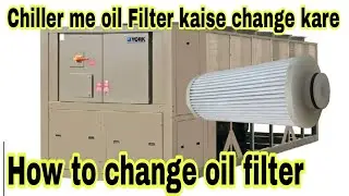 Chiller me oil filter kaise change kare | how to change oil filter york chiller
