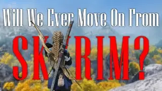 Will We Ever Move On From Skyrim? - Elder Scrolls 6 Discussion
