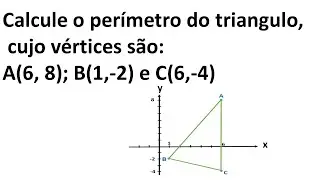 Calcule o perímetro do triângulo , cujo vértices são: A(6,8); B(1,-2) e C(6,-4).
