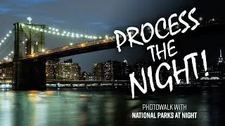 Process the Night! | Photowalk with National Parks at Night​