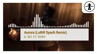 K-391 ft. R&Oslash;RY - Aurora (Luthfi Syach Remix)