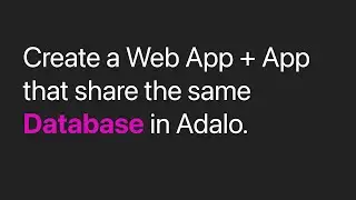 Create a Web App + App that share the same database in Adalo