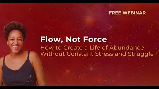 Flow, Not Force - Create Abundance Without Stress & Struggle