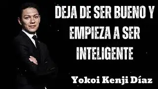 DEJA DE SER BUENO y Empieza a Ser INTELIGENTE - Yokoi Kenji 2025