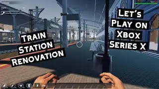 LET&rsquo;S PLAY - Train Station Renovation on Xbox Series X