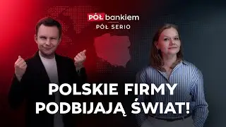 EXPORT WITHOUT BORDERS. HOW POLISH COMPANIES CONQUER THE WORLD