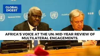 Africa's Voice At The UN: Mid-Year Review Of Multilateral Engagements | Ambassador Joe Keshi