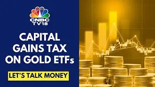 Understanding Capital Gains Tax On Gold ETFs & Hybrid MFs | Let's Talk Money | CNBC TV18