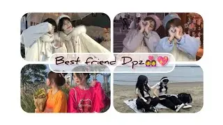 Best friend Dpz 👩‍❤️‍👩💖💖💘| two bestie dpz  🌼🌼🌟