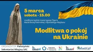 Modlitwa o pok&oacute;j na Ukrainie - 5 marca 2022