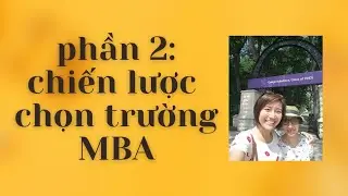 Phần 2: Chiến lược chọn trường MBA | MBA school selection strategy