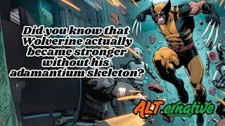 Did you know that Wolverine actually became stronger without his adamantidaum skelecton?