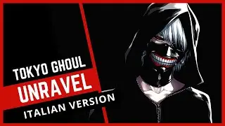 【TOKYO GHOUL】Unravel | Full Opening (Italian Version)