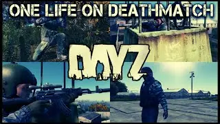 Pushing One Life in DayZ Deathmatch 4K