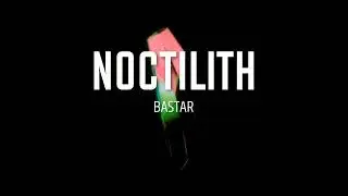 BASTAR - Noctilith