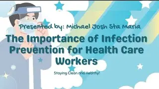 The Importance of Infection Prevention for Health Care Workers by Michael Josh Sta Maria