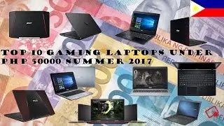 Best budget gaming laptops under php 50,000 for summer 2017
