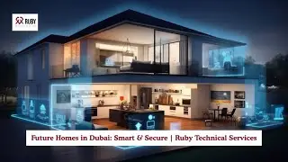 Future Homes in Dubai: Smart & Secure | Ruby Technical Services