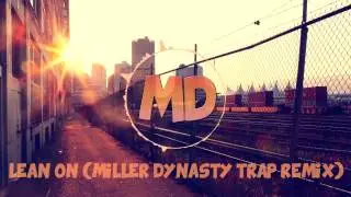 Major Lazer & DJ Snake - Lean On (feat. M&Oslash;)(Miller Dynasty Trap Remix)