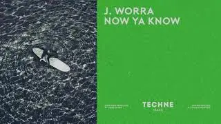 J. Worra - Now Ya Know (Techne010) [Official Audio]