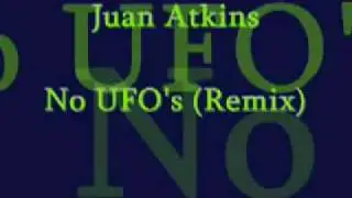 Juan Atkins - No UFO's Remix